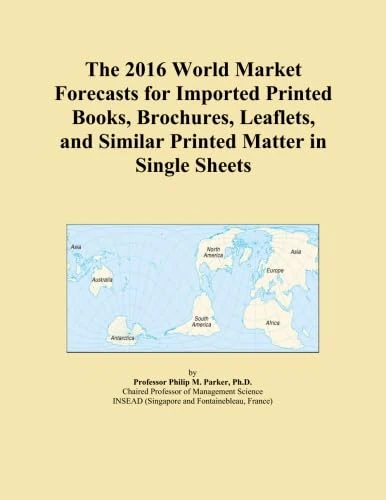 The 2016 World Market Forecasts for Imported Printed Books, Brochures, Leaflets, and Similar Printed Matter in Single Sheets