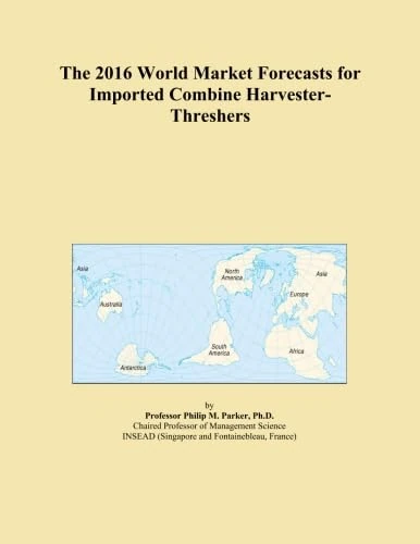 The 2016 World Market Forecasts for Imported Combine Harvester-Threshers