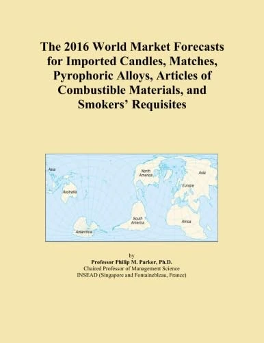 The 2016 World Market Forecasts for Imported Candles, Matches, Pyrophoric Alloys, Articles of Combustible Materials, and Smokers' Requisites