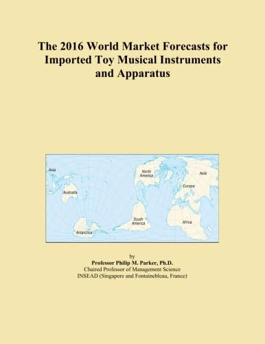 The 2016 World Market Forecasts for Imported Toy Musical Instruments and Apparatus
