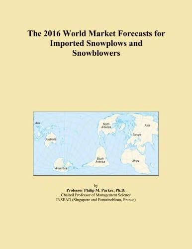 The 2016 World Market Forecasts for Imported Snowplows and Snowblowers