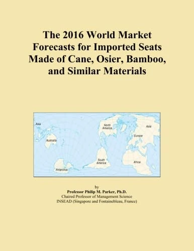 The 2016 World Market Forecasts for Imported Seats Made of Cane, Osier, Bamboo, and Similar Materials