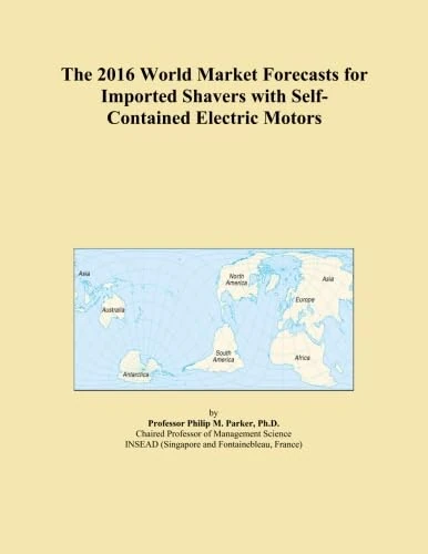 The 2016 World Market Forecasts for Imported Shavers with Self-Contained Electric Motors