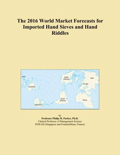 The 2016 World Market Forecasts for Imported Hand Sieves and Hand Riddles