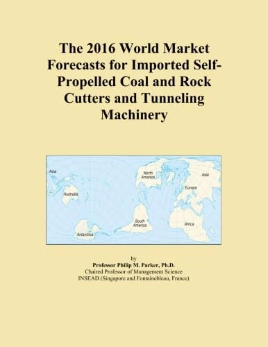 The 2016 World Market Forecasts for Imported Self-Propelled Coal and Rock Cutters and Tunneling Machinery