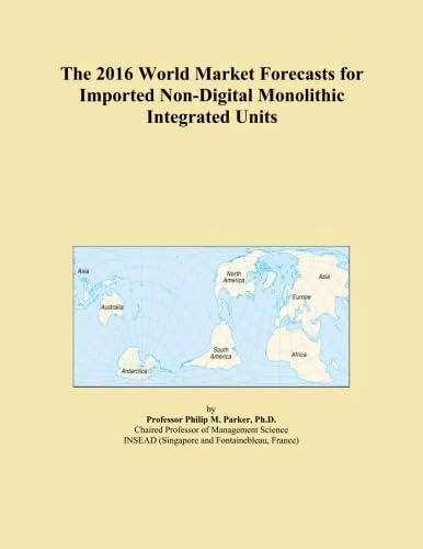The 2016 World Market Forecasts for Imported Non-Digital Monolithic Integrated Units