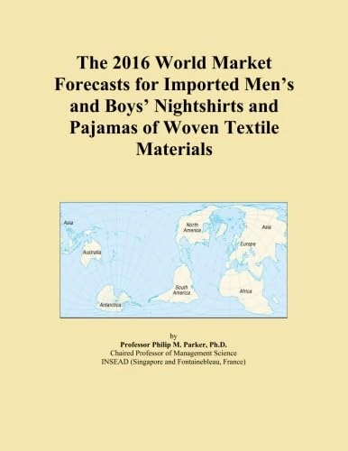 The 2016 World Market Forecasts for Imported Men's and Boys' Nightshirts and Pajamas of Woven Textile Materials