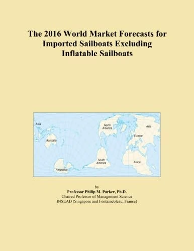 The 2016 World Market Forecasts for Imported Sailboats Excluding Inflatable Sailboats