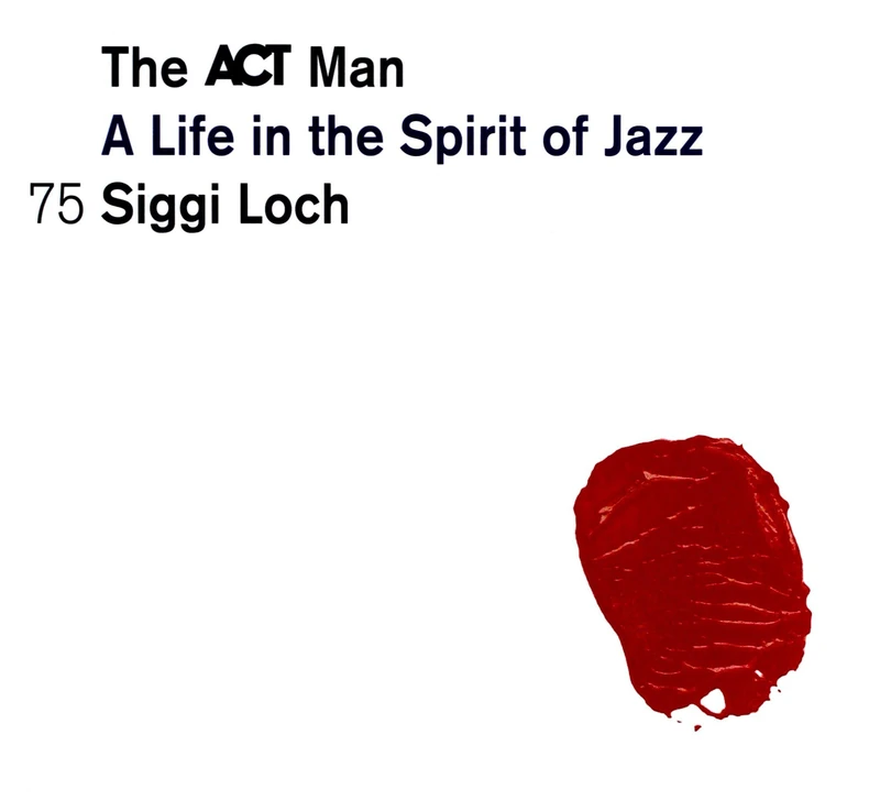 The Act Man - A Life In The Spirit Of Jazz - Image 1