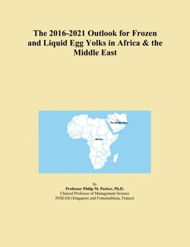 The 2016-2021 Outlook for Frozen and Liquid Egg Yolks in Africa & the Middle East