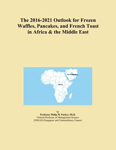 The 2016-2021 Outlook for Frozen Waffles, Pancakes, and French Toast in Africa & the Middle East