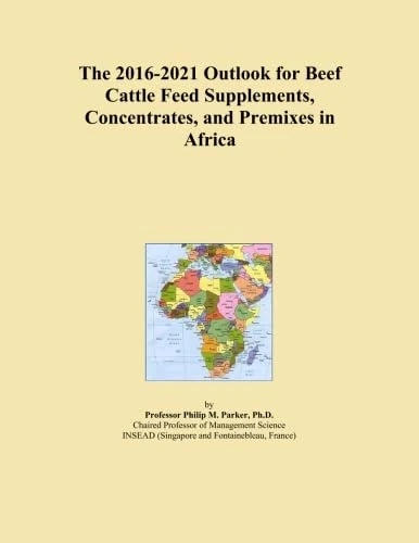 The 2016-2021 Outlook for Beef Cattle Feed Supplements, Concentrates, and Premixes in Africa