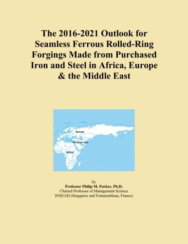 The 2016-2021 Outlook for Seamless Ferrous Rolled-Ring Forgings Made from Purchased Iron and Steel in Africa, Europe & the Middle East