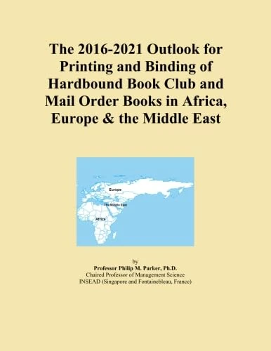 The 2016-2021 Outlook for Printing and Binding of Hardbound Book Club and Mail Order Books in Africa, Europe & the Middle East