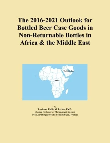 The 2016-2021 Outlook for Bottled Beer Case Goods in Non-Returnable Bottles in Africa & the Middle East