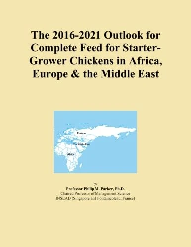 The 2016-2021 Outlook for Complete Feed for Starter-Grower Chickens in Africa, Europe & the Middle East