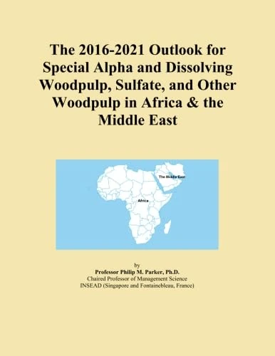 The 2016-2021 Outlook for Special Alpha and Dissolving Woodpulp, Sulfate, and Other Woodpulp in Africa & the Middle East