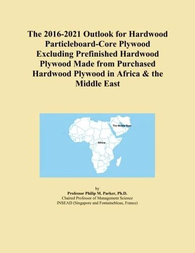 The 2016-2021 Outlook for Hardwood Particleboard-Core Plywood Excluding Prefinished Hardwood Plywood Made from Purchased Hardwood Plywood in Africa & the Middle East
