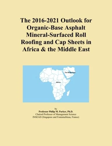 The 2016-2021 Outlook for Organic-Base Asphalt Mineral-Surfaced Roll Roofing and Cap Sheets in Africa & the Middle East