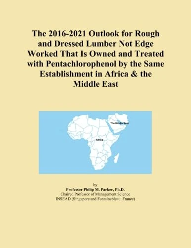 The 2016-2021 Outlook for Rough and Dressed Lumber Not Edge Worked That Is Owned and Treated with Pentachlorophenol by the Same Establishment in Africa & the Middle East