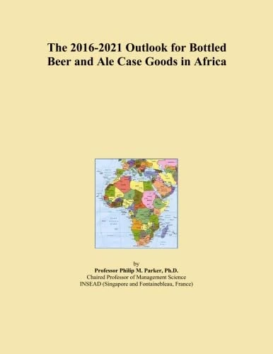 The 2016-2021 Outlook for Bottled Beer and Ale Case Goods in Africa