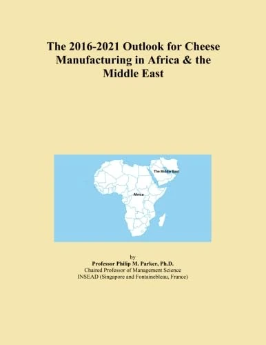 The 2016-2021 Outlook for Cheese Manufacturing in Africa & the Middle East