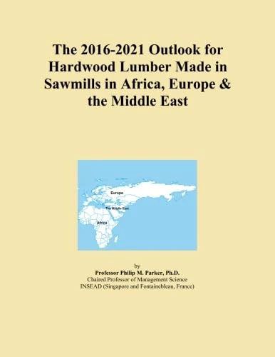 The 2016-2021 Outlook for Hardwood Lumber Made in Sawmills in Africa, Europe & the Middle East