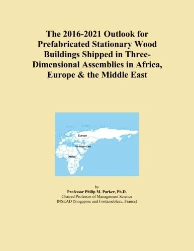 The 2016-2021 Outlook for Prefabricated Stationary Wood Buildings Shipped in Three-Dimensional Assemblies in Africa, Europe & the Middle East