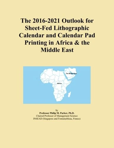 The 2016-2021 Outlook for Sheet-Fed Lithographic Calendar and Calendar Pad Printing in Africa & the Middle East