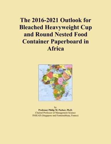 The 2016-2021 Outlook for Bleached Heavyweight Cup and Round Nested Food Container Paperboard in Africa
