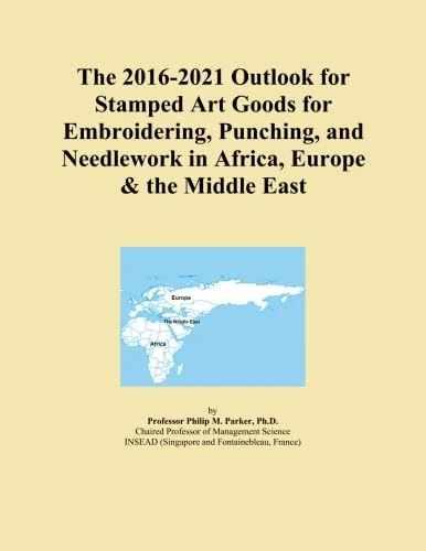 The 2016-2021 Outlook for Stamped Art Goods for Embroidering, Punching, and Needlework in Africa, Europe & the Middle East