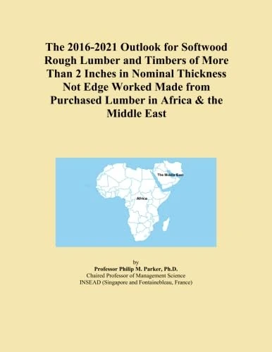 The 2016-2021 Outlook for Softwood Rough Lumber and Timbers of More Than 2 Inches in Nominal Thickness Not Edge Worked Made from Purchased Lumber in Africa & the Middle East