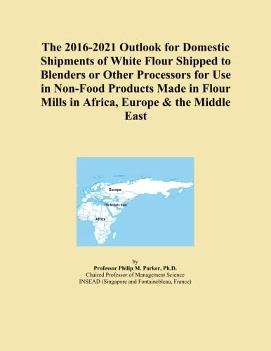 The 2016-2021 Outlook for Domestic Shipments of White Flour Shipped to Blenders or Other Processors for Use in Non-Food Products Made in Flour Mills in Africa, Europe & the Middle East