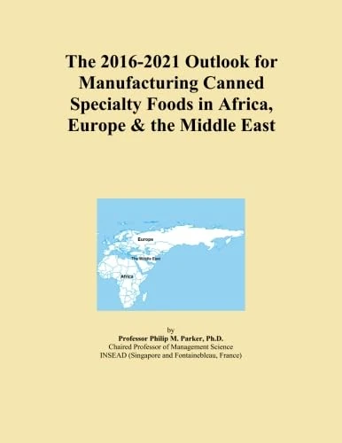 The 2016-2021 Outlook for Manufacturing Canned Specialty Foods in Africa, Europe & the Middle East