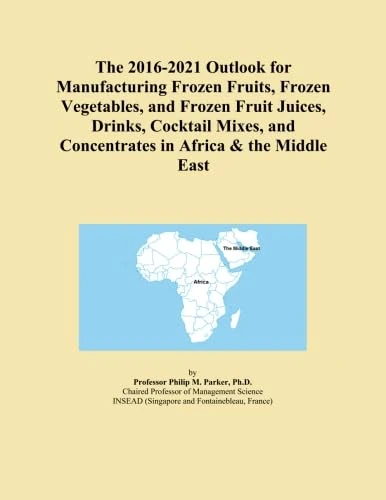 The 2016-2021 Outlook for Manufacturing Frozen Fruits, Frozen Vegetables, and Frozen Fruit Juices, Drinks, Cocktail Mixes, and Concentrates in Africa & the Middle East