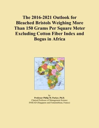 The 2016-2021 Outlook for Bleached Bristols Weighing More Than 150 Grams Per Square Meter Excluding Cotton Fiber Index and Bogus in Africa