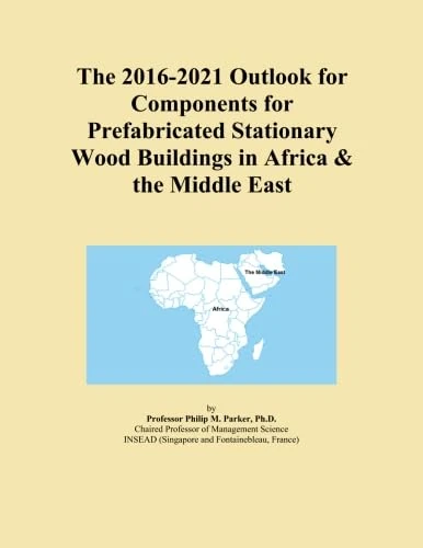 The 2016-2021 Outlook for Components for Prefabricated Stationary Wood Buildings in Africa & the Middle East