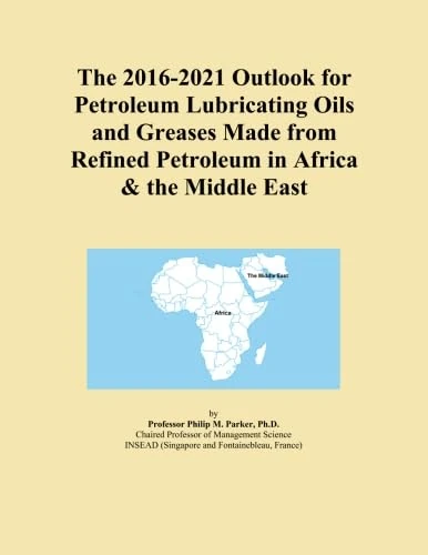 The 2016-2021 Outlook for Petroleum Lubricating Oils and Greases Made from Refined Petroleum in Africa & the Middle East