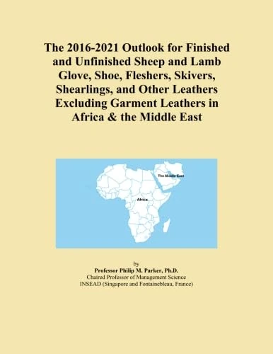 The 2016-2021 Outlook for Finished and Unfinished Sheep and Lamb Glove, Shoe, Fleshers, Skivers, Shearlings, and Other Leathers Excluding Garment Leathers in Africa & the Middle East