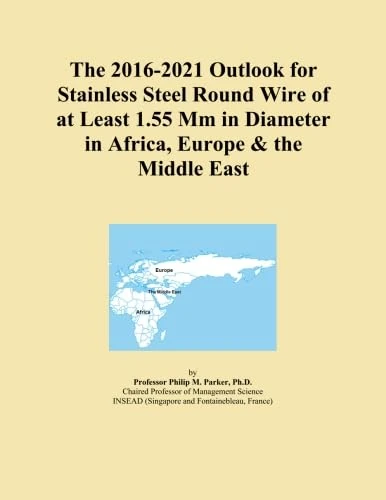 The 2016-2021 Outlook for Stainless Steel Round Wire of at Least 1.55 Mm in Diameter in Africa, Europe & the Middle East