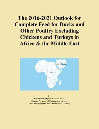 The 2016-2021 Outlook for Complete Feed for Ducks and Other Poultry Excluding Chickens and Turkeys in Africa & the Middle East