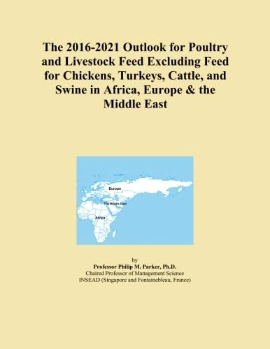 The 2016-2021 Outlook for Poultry and Livestock Feed Excluding Feed for Chickens, Turkeys, Cattle, and Swine in Africa, Europe & the Middle East