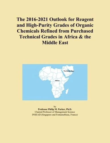 The 2016-2021 Outlook for Reagent and High-Purity Grades of Organic Chemicals Refined from Purchased Technical Grades in Africa & the Middle East