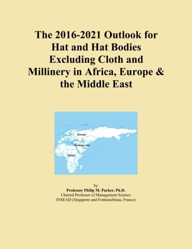 The 2016-2021 Outlook for Hat and Hat Bodies Excluding Cloth and Millinery in Africa, Europe & the Middle East