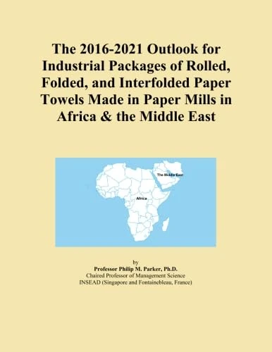 The 2016-2021 Outlook for Industrial Packages of Rolled, Folded, and Interfolded Paper Towels Made in Paper Mills in Africa & the Middle East
