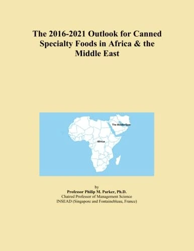 The 2016-2021 Outlook for Canned Specialty Foods in Africa & the Middle East