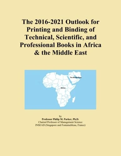The 2016-2021 Outlook for Printing and Binding of Technical, Scientific, and Professional Books in Africa & the Middle East