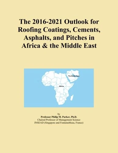 The 2016-2021 Outlook for Roofing Coatings, Cements, Asphalts, and Pitches in Africa & the Middle East