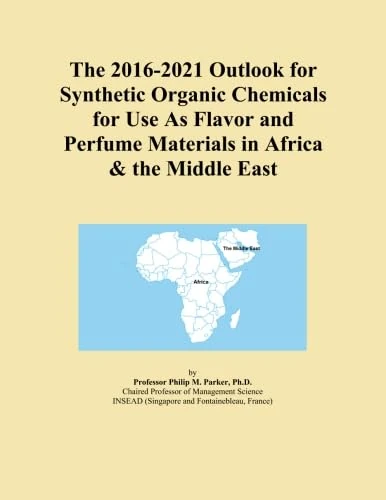 The 2016-2021 Outlook for Synthetic Organic Chemicals for Use As Flavor and Perfume Materials in Africa & the Middle East