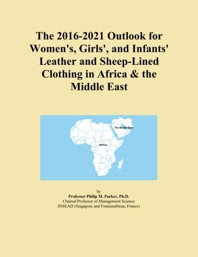 The 2016-2021 Outlook for Women's, Girls', and Infants' Leather and Sheep-Lined Clothing in Africa & the Middle East
